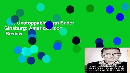 The Unstoppable Ruth Bader Ginsburg: American Icon  Review