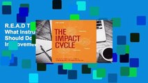 R.E.A.D The Impact Cycle: What Instructional Coaches Should Do to Foster Powerful Improvements in