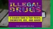 R.E.A.D Illegal Drugs: A Complete Guide to their History, Chemistry, Use, and Abuse D.O.W.N.L.O.A.D