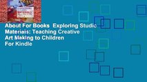 About For Books  Exploring Studio Materials: Teaching Creative Art Making to Children  For Kindle