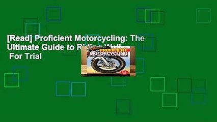 [Read] Proficient Motorcycling: The Ultimate Guide to Riding Well  For Trial