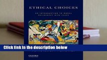R.E.A.D Ethical Choices: An Introduction to Moral Philosophy with Cases D.O.W.N.L.O.A.D