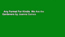 Any Format For Kindle  We Are the Gardeners by Joanna Gaines