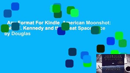 Any Format For Kindle  American Moonshot: John F. Kennedy and the Great Space Race by Douglas