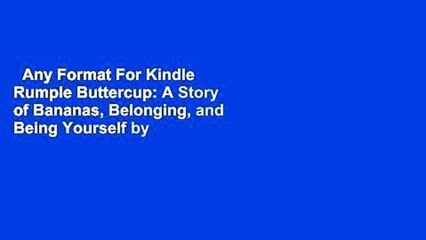 Any Format For Kindle  Rumple Buttercup: A Story of Bananas, Belonging, and Being Yourself by