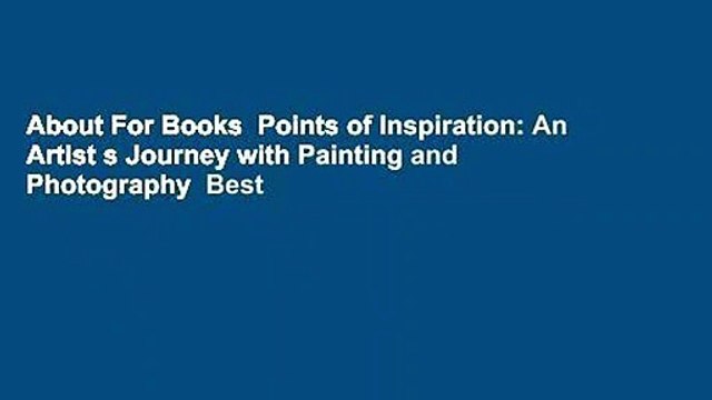 About For Books Points of Inspiration: An Artist s Journey with Painting and Photography Best