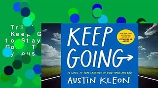 Trial New Releases  Keep Going: 10 Ways to Stay Creative in Good Times and Bad by Austin Kleon