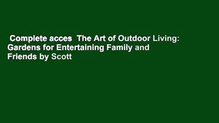 Complete acces  The Art of Outdoor Living: Gardens for Entertaining Family and Friends by Scott