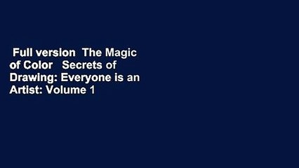 Full version  The Magic of Color   Secrets of Drawing: Everyone is an Artist: Volume 1
