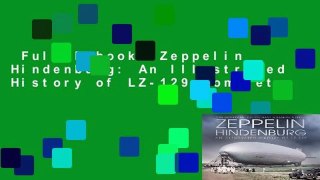 Full E-book  Zeppelin Hindenburg: An Illustrated History of LZ-129 Complete