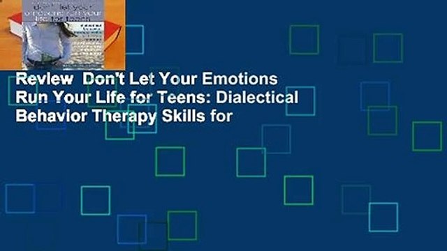 Review Don't Let Your Emotions Run Your Life for Teens: Dialectical Behavior Therapy Skills for