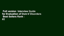 Full version  Interview Guide for Evaluation of Dsm-V Disorders  Best Sellers Rank : #2