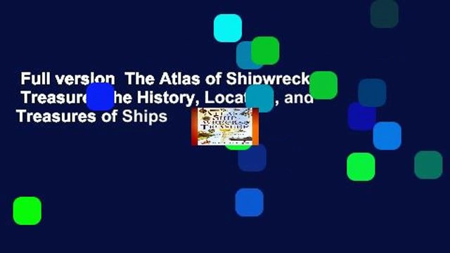Full version The Atlas of Shipwrecks Treasure: The History, Location, and Treasures of Ships