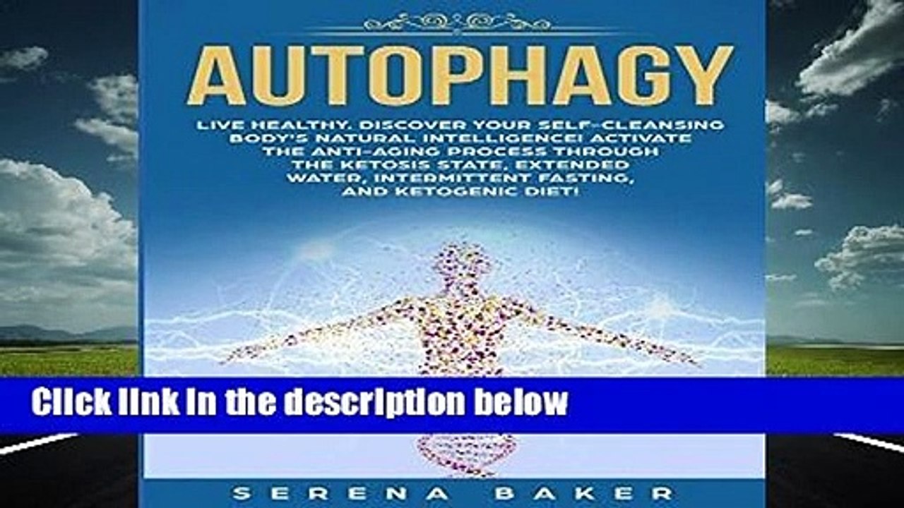 R.E.A.D Autophagy: Live healthy. Discover your self-cleansing body s natural intelligence!