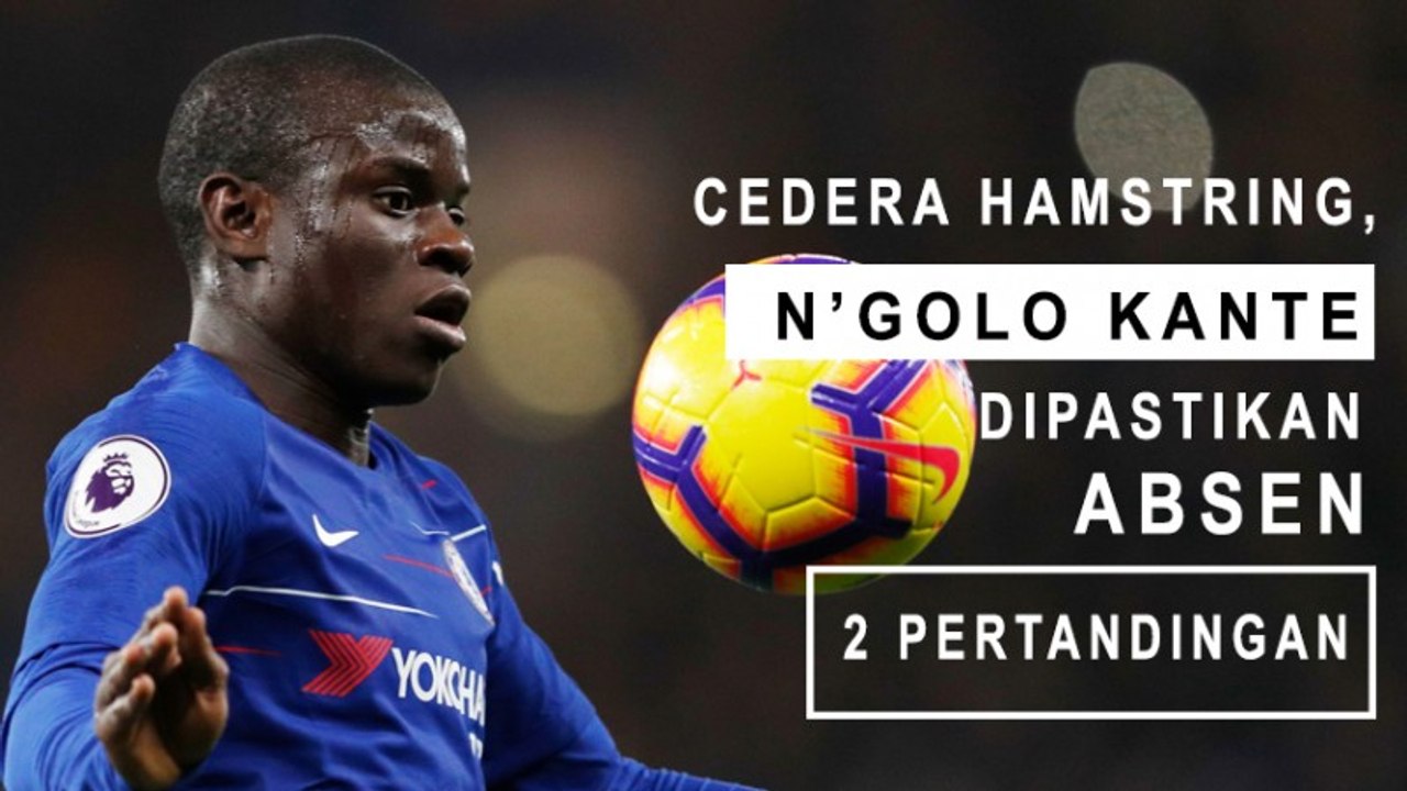 Cedera Hamstring, Kante Terancam Absen 2 Pertandingan