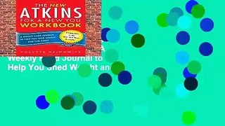 R.E.A.D The New Atkins for a New You Workbook: A Weekly Food Journal to Help You Shed Weight and