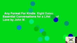 Any Format For Kindle  Eight Dates: Essential Conversations for a Lifetime of Love by John M.