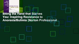 Biting the Hand that Starves You: Inspiring Resistance to Anorexia/Bulimia (Norton Professional