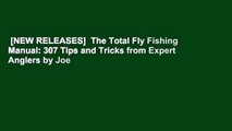 [NEW RELEASES]  The Total Fly Fishing Manual: 307 Tips and Tricks from Expert Anglers by Joe
