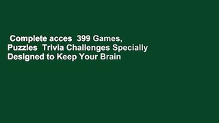 Complete acces  399 Games, Puzzles  Trivia Challenges Specially Designed to Keep Your Brain