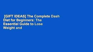 [GIFT IDEAS] The Complete Dash Diet for Beginners: The Essential Guide to Lose Weight and Live