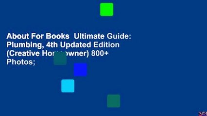 About For Books  Ultimate Guide: Plumbing, 4th Updated Edition (Creative Homeowner) 800+ Photos;