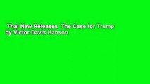 Trial New Releases  The Case for Trump by Victor Davis Hanson