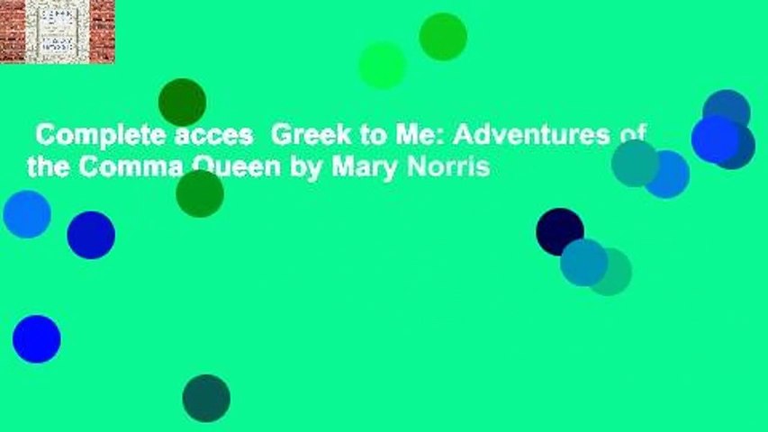 Complete acces  Greek to Me: Adventures of the Comma Queen by Mary Norris