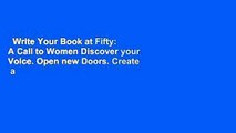 Write Your Book at Fifty: A Call to Women Discover your Voice. Open new Doors. Create  a