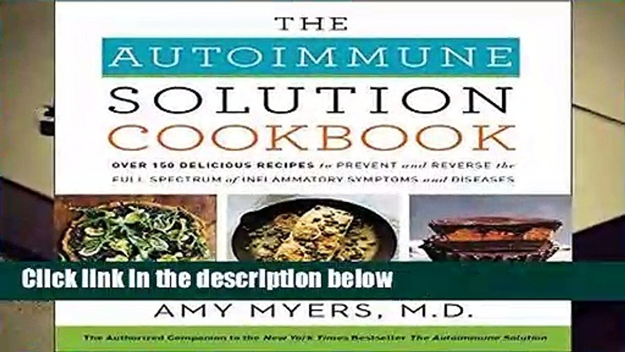 R.E.A.D The Autoimmune Solution Cookbook: Over 150 Delicious Recipes to Prevent and Reverse the