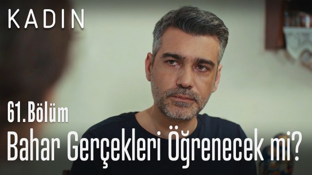 Bahar gerçekleri öğrenecek mi? - Kadın 61. Bölüm