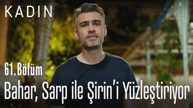 Bahar, Sarp ile Şirin'i yüzleştiriyor - Kadın 61. Bölüm