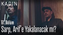 Sarp, Arif'e yakalanacak mı? - Kadın 61. Bölüm