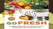 R.E.A.D American Heart Association Go Fresh: A Heart-Healthy Cookbook with Shopping and Storage