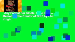 Any Format For Kindle  Shoe Dog: A Memoir by the Creator of NIKE by Phil Knight