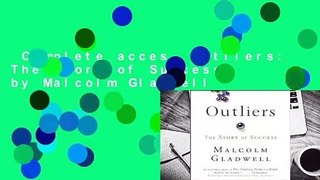 Complete acces  Outliers: The Story of Success by Malcolm Gladwell