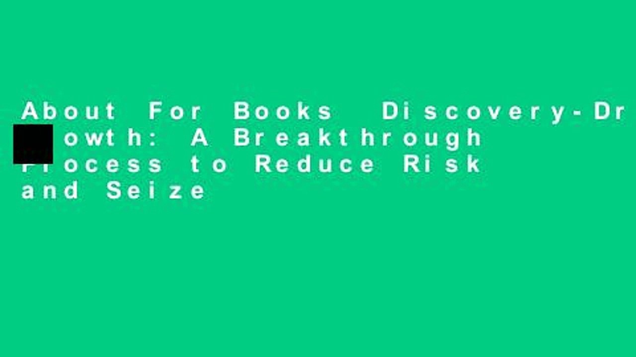 About For Books  Discovery-Driven Growth: A Breakthrough Process to Reduce Risk and Seize