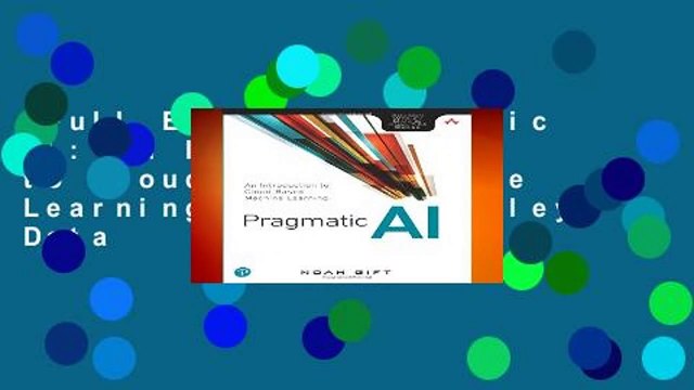 Full E-book Pragmatic AI: An Introduction to Cloud-Based Machine Learning (Addison Wesley Data