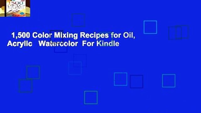 1,500 Color Mixing Recipes for Oil, Acrylic Watercolor For Kindle