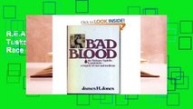 R.E.A.D Bad Blood: The Tuskegee Syphilis Experiment a Race of Race and Medicine D.O.W.N.L.O.A.D
