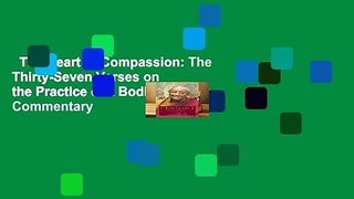 The Heart of Compassion: The Thirty-Seven Verses on the Practice of a Bodhisattva: A Commentary