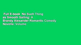 Full E-book  No Such Thing as Smooth Sailing: A Brandy Alexander Romantic Comedy Novella: Volume