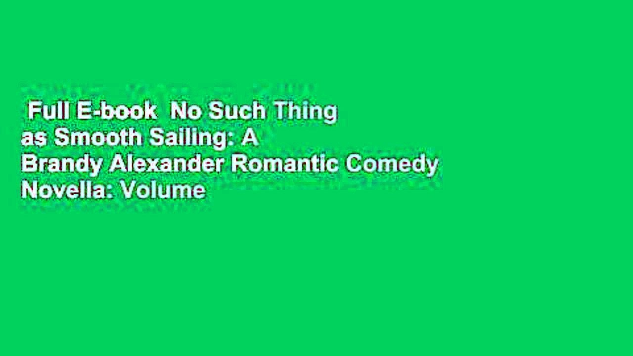 Full E-book  No Such Thing as Smooth Sailing: A Brandy Alexander Romantic Comedy Novella: Volume