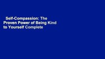 Self-Compassion: The Proven Power of Being Kind to Yourself Complete