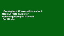 Courageous Conversations about Race: A Field Guide for Achieving Equity in Schools  For Kindle