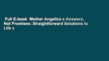 Full E-book  Mother Angelica s Answers, Not Promises: Straightforward Solutions to Life s