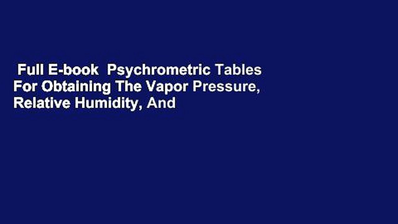 Full E-book  Psychrometric Tables For Obtaining The Vapor Pressure, Relative Humidity, And