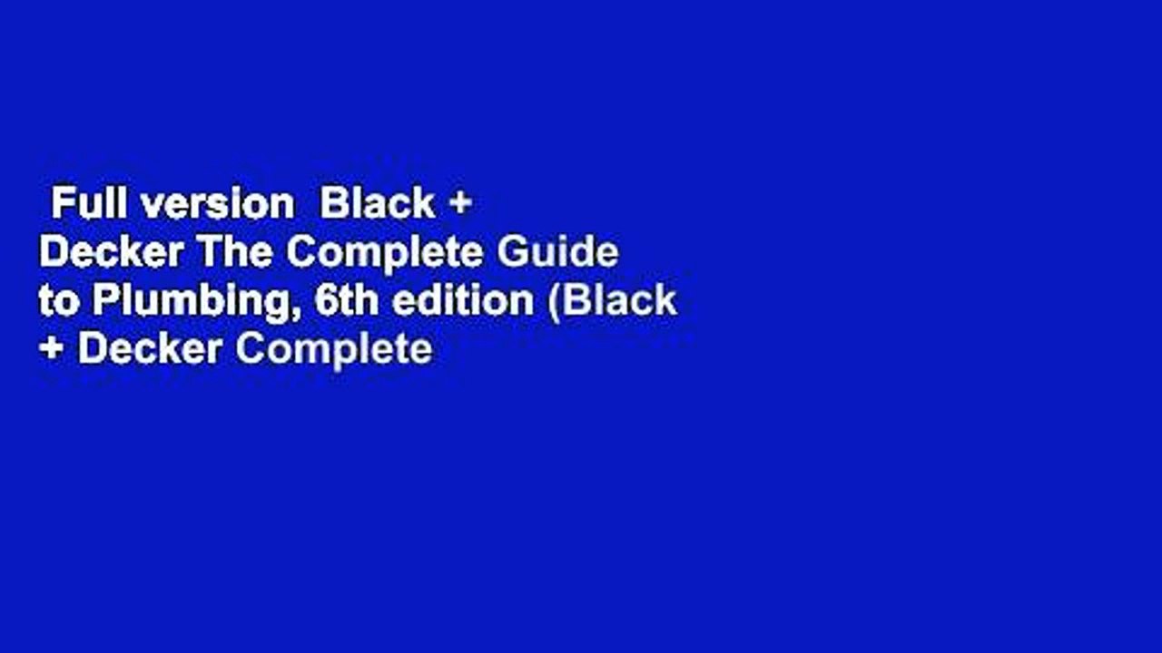 Full version  Black + Decker The Complete Guide to Plumbing, 6th edition (Black + Decker Complete