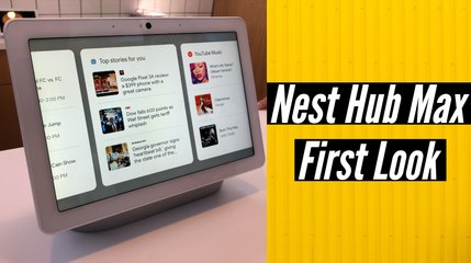 Google I/O 2019: First Look of the Nest Hub Max smart display