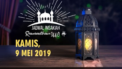 Jadwal Imsak dan Buka Puasa Hari Ini, Kamis 9 Mei 2019 Bulan Ramadan 1440 H